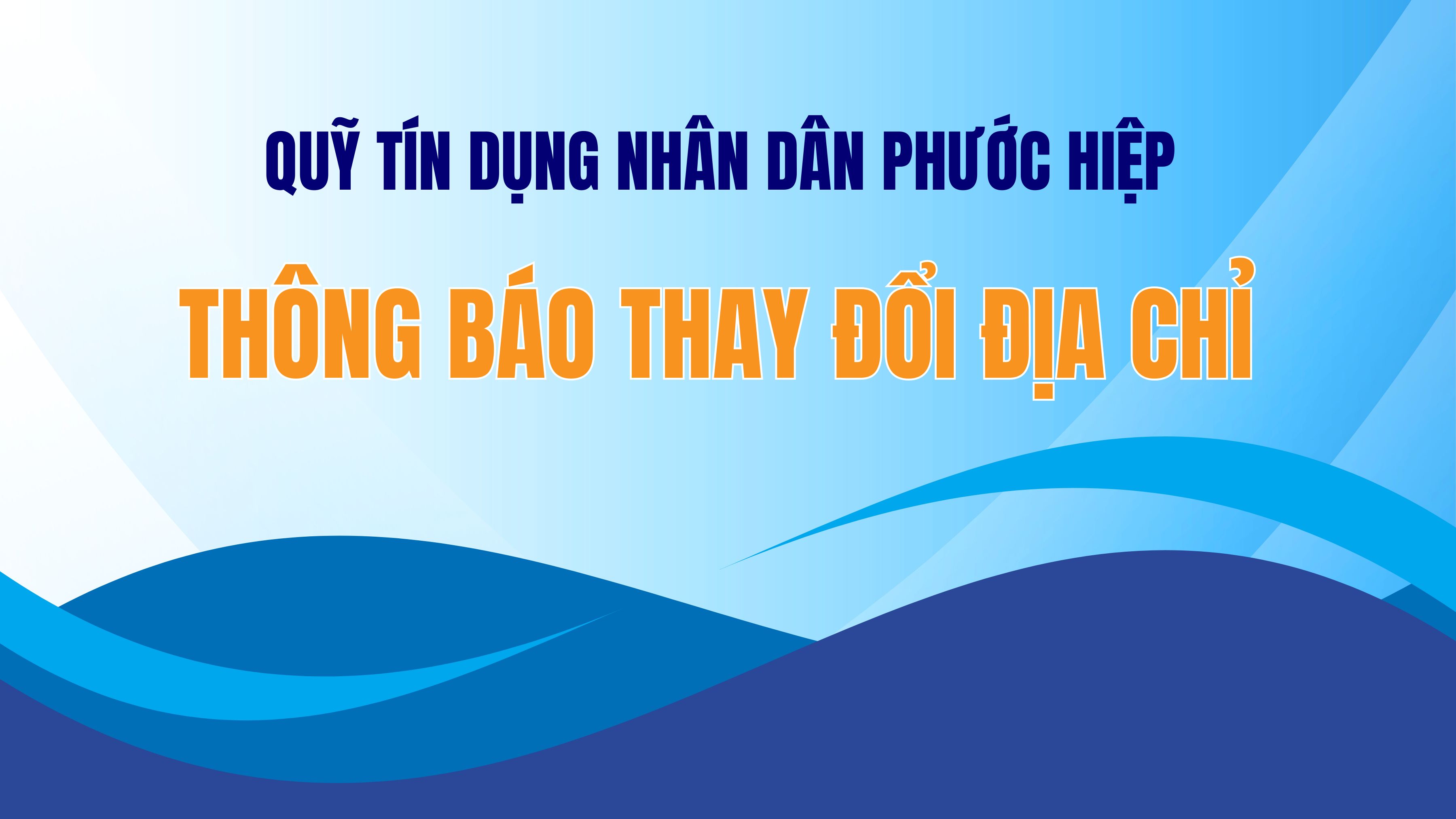 Quỹ tín dụng nhân dân Phước Hiệp thông báo thay đổi địa chỉ