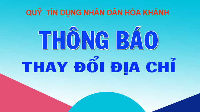 Quỹ tín dụng nhân dân Hòa Khánh thông báo thay đổi địa chỉ