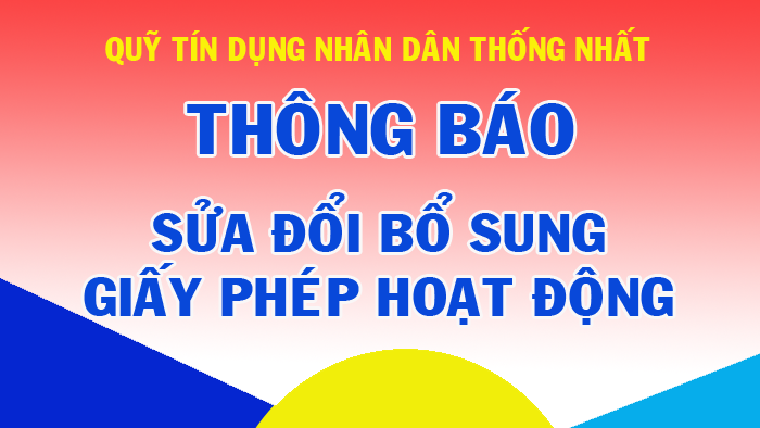 Quỹ tín dụng nhân dân Thống Nhất thông báo sửa đổi bổ sung Giấy phép hoạt động