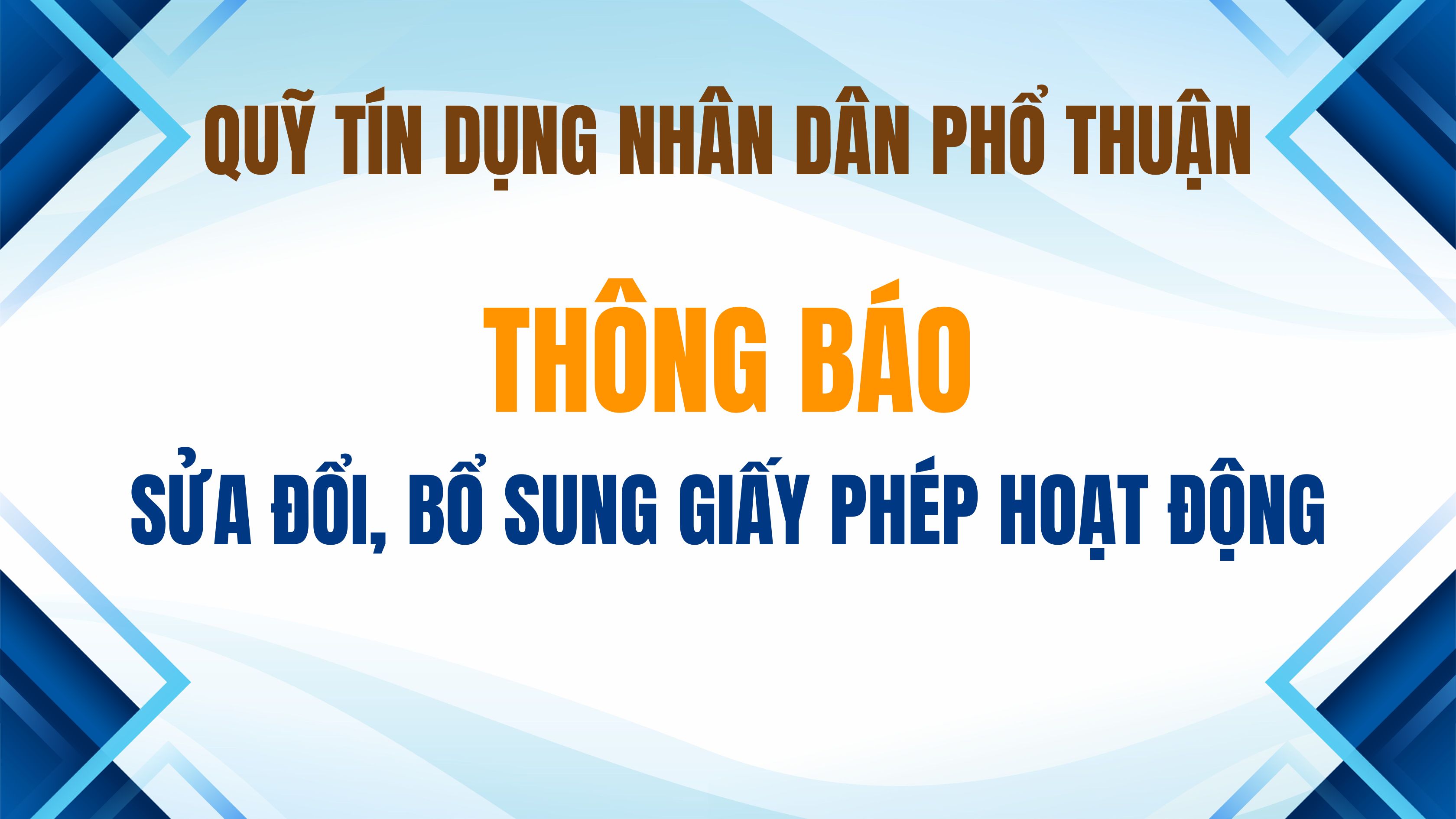 Quỹ tín dụng nhân dân Phổ Thuận thông báo sửa đổi, bổ sung Giấy phép hoạt động