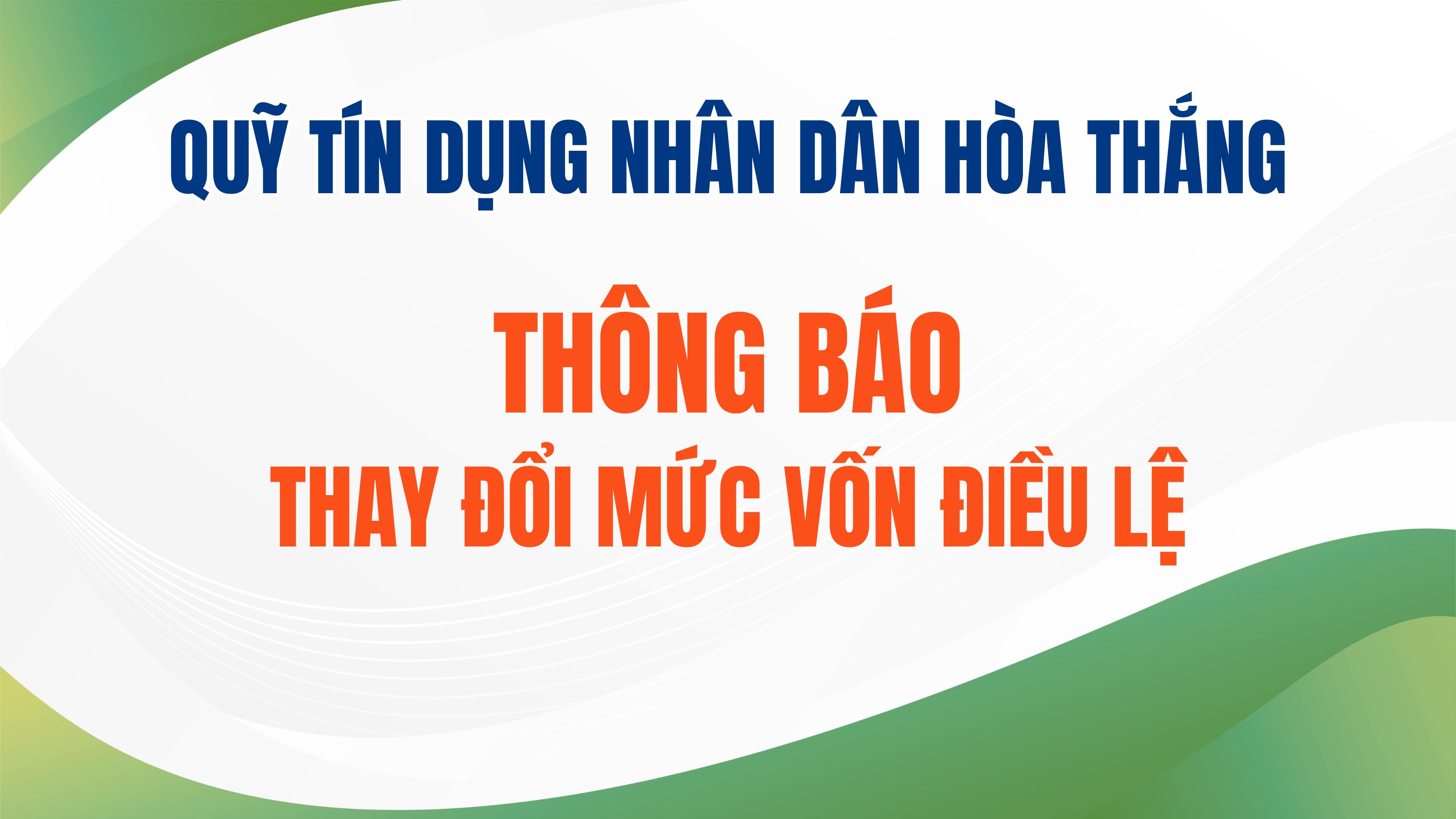 Quỹ tín dụng nhân dân Hòa Thắng thông báo thay đổi mức vốn điều lệ