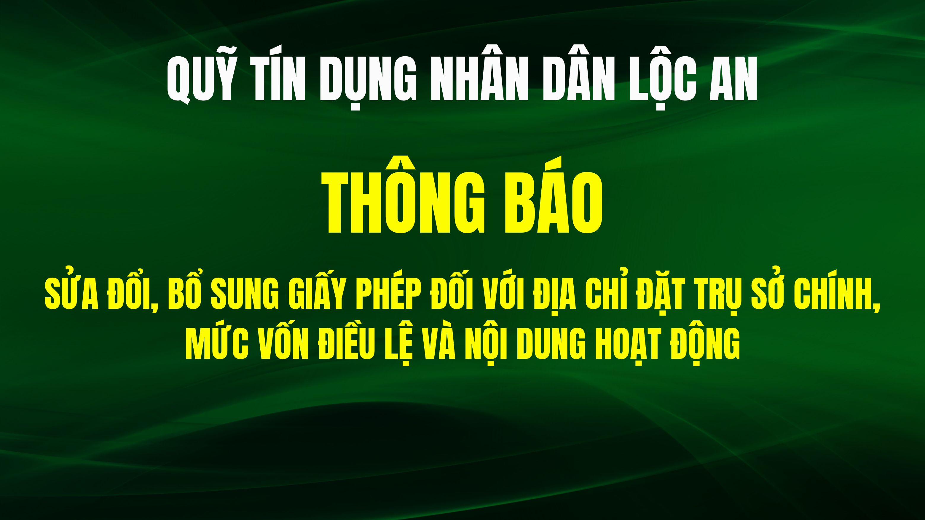 Quỹ tín dụng nhân dân Lộc An thông báo sửa đổi, bổ sung Giấy phép hoạt động
