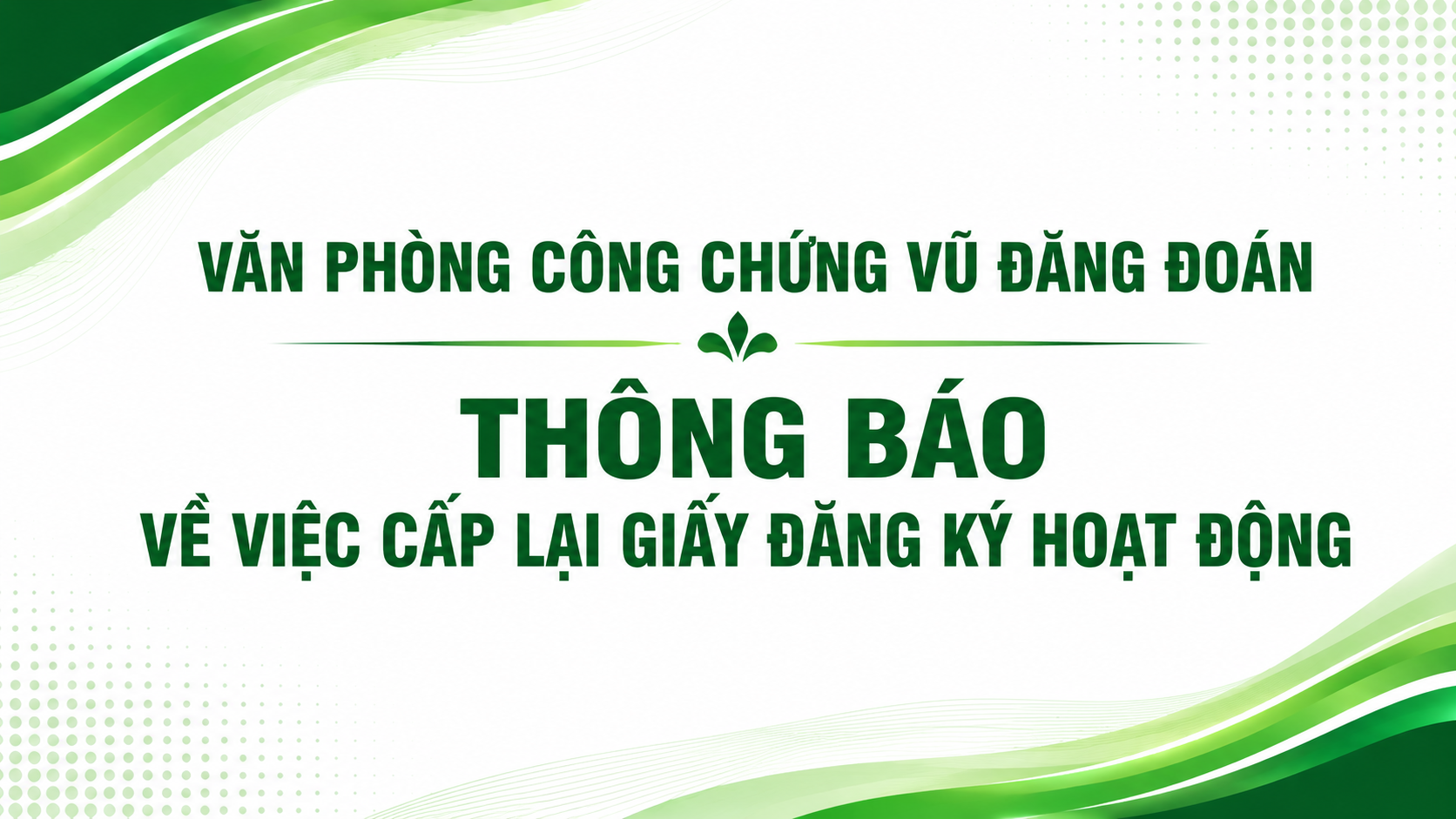 Văn phòng công chứng Vũ Đăng Đoán thông báo về việc cấp lại Giấy đăng ký hoạt động