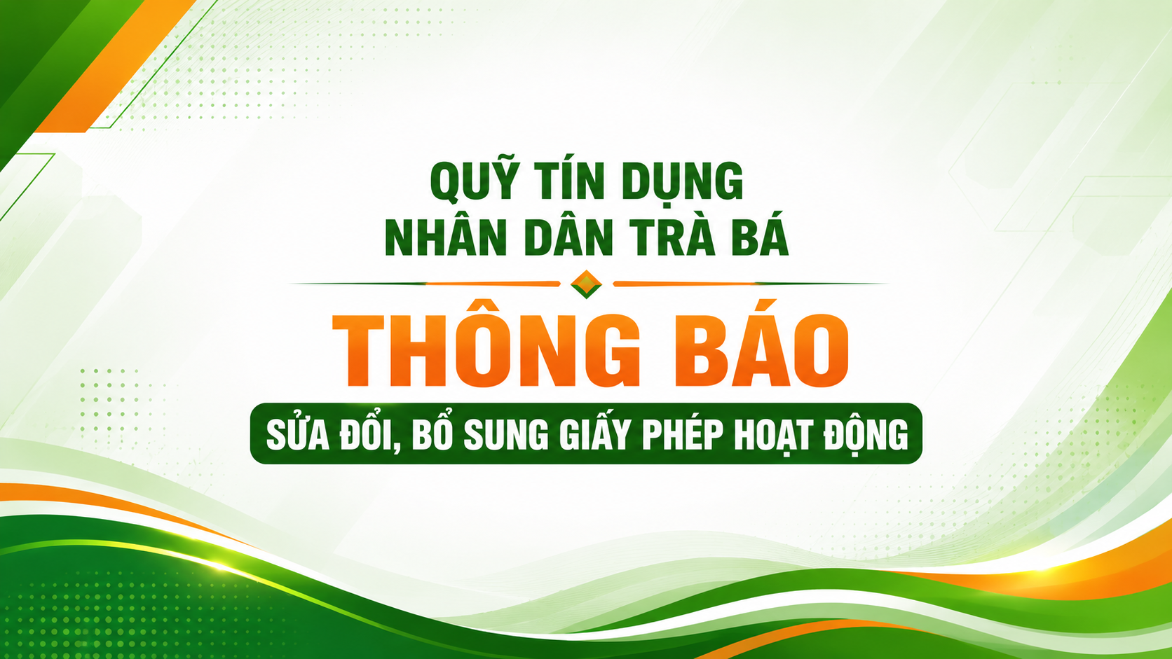 Quỹ tín dụng Nhân dân Trà Bá thông báo sửa đổi, bổ sung Giấy phép hoạt động