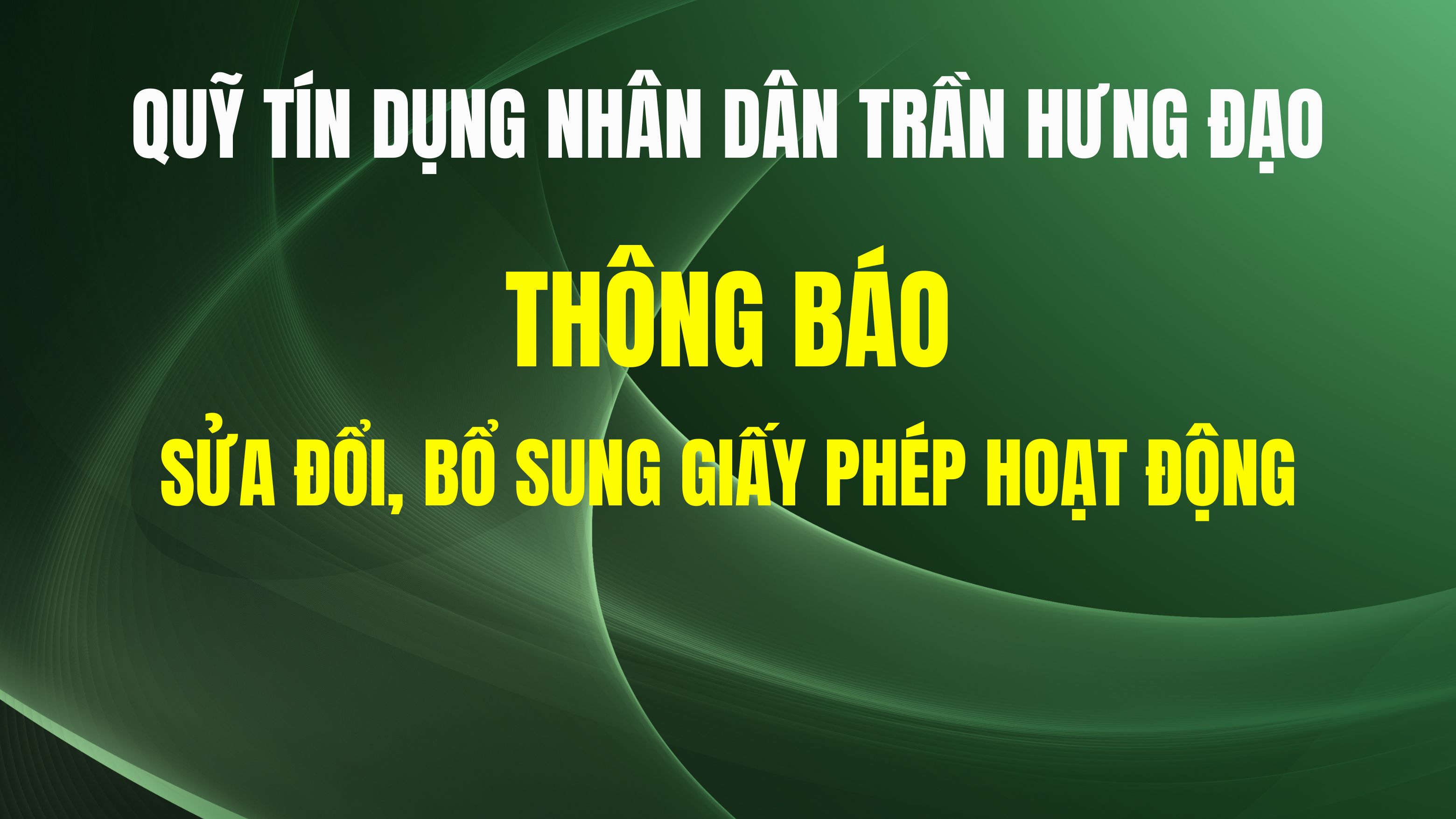 Quỹ tín dụng nhân dân Trần Hưng Đạo thông báo sửa đổi, bổ sung Giấy phép hoạt động